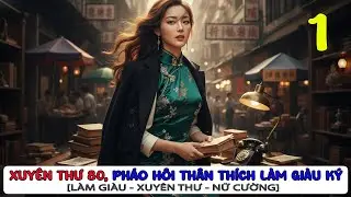 1 | XUY&Ecirc;N THƯ 80, THẦN H&Agrave;O TH&Acirc;N TH&Iacute;CH Đ&Atilde; TRỞ LẠI #truyenaudio #niendaivan #ng&ocirc;nt&igrave;nh