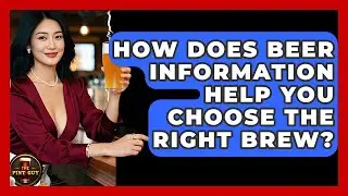 How Does Beer Information Help You Choose the Right Brew? - The Pint Guy