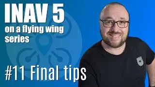 Final tips | INAV 5 on a flying wing | 11/11