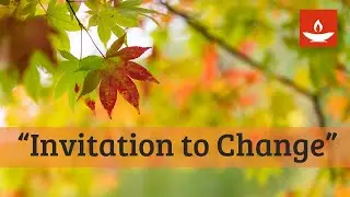 Change may seem impossible, yet it is the essence of our spiritual journey.