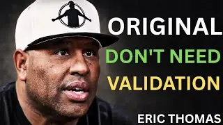 Original Don&rsquo;t Need Validation | Eric Thomas Motivation | Be Authentic & Thrive | Raise and Thrive