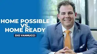 Home Possible vs. Home Ready Home Loans with Dio Vannucci