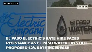 El Paso Electric's rate hike faces resistance as El Paso Water lays out proposed 12% rate increase