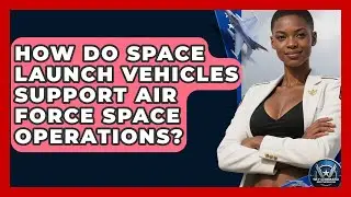 How Do Space Launch Vehicles Support Air Force Space Operations? - Sky Command Brotherhood