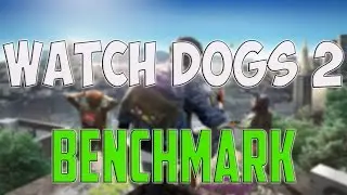 WATCH DOGS 2 BENCHMARK REVIEW / GAME TESTS / 1080p, 1440p, 4K - Windows 10