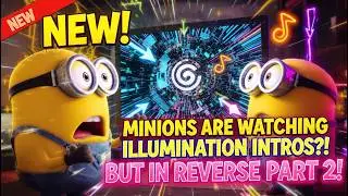 *NEW* Minions are watching Illumination Intros BUT IN REVERSE PART 2!