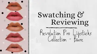 Swatching & Reviewing the Revolution Pro Lipsticks Collection Bare