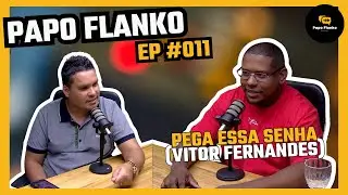#EP011 PR VITOR FERNANDES - PEGA ESSA SENHA