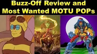 Buzz-Off Review and Most Wanted MOTU POPs
