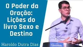 Haroldo Dutra Dias - O Poder da Oração - Lições do Livro Sexo e Destino
