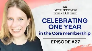 Celebrating 1 Year in the Core Membership | EP 27 | The Decluttering Club Podcast