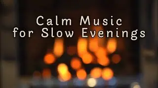 Piano by the Fire | Calm Music for Slow Evenings
