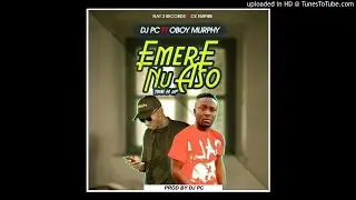 Dj Pc Ft Oboy Murphy - Emere Nu Aso (audio 2018)