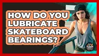 How Do You Lubricate Skateboard Bearings?