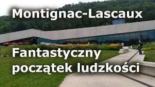 Montignac-Lascaux i fantastyczny początek ludzkości.