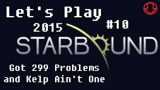 299 Problems (Kelp Mission) - Starbound 2015 #10 - Let's Play Upbeat Giraffe