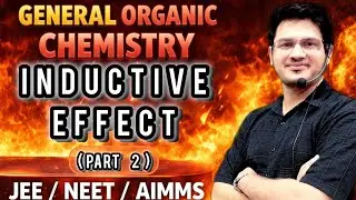 Inductive Effect ( +I / &ndash;I ) ( part 2) | GOC Complete Concept | JEE NEET 2026 | By Neeraj Parmar Sir