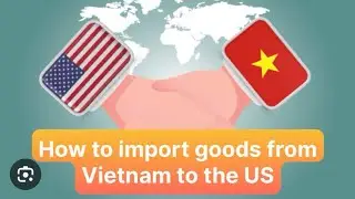 How to import goods from Vietnam to the US