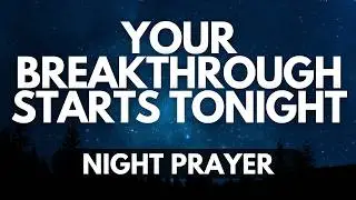 God Will Break Through Your Stubborn Situation | Night Prayer for Victory