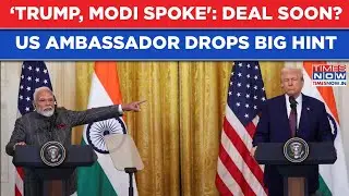 Trump, Modi Just Spoke, Claims US Ambassador To India: Deal Soon? Sergio Gor’s Big ‘Stay Tuned’ Hint