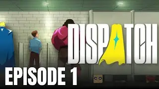 Dispatch: Episode 1