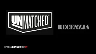 Unmatched - recenzja