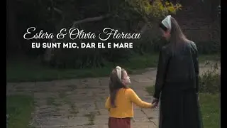 Estera & Olivia Florescu - Eu sunt mic dar El e mare