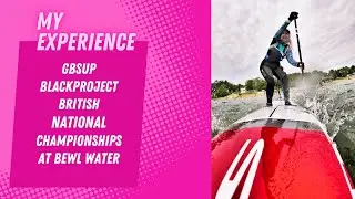 GBSUP Blackproject National Champs Bewl Water 2024 - UK SUP Racing - My Experience