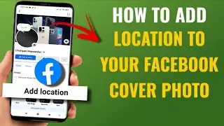 How to Add Location to Your Facebook Cover Photo | Step-by-Step Guide (English)