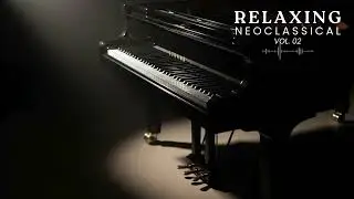 Deep Relaxing Neoclassical Piano Music for Peaceful Mind & Calm Emotions | Vol. 2