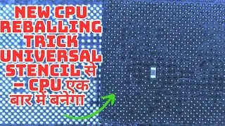 CPU Reballing with Universal Stencil &ndash; New Trick, 100% Success.