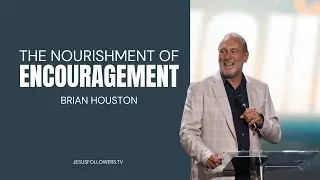 JesusFollowers.TV - The Nourishment of Encouragement - Brian Houston