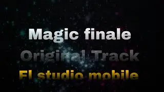 Magic Finale &ndash; My Original Track | Epic Energy | FL Studio Mobile | Bann Ticker 