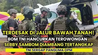 TERDESAK DI JALUR BAWAH TANAH ! BOM TNI HANCURKAN TEROWONGAN OPM, SEBBY SAMBOM DIAMBANG TERTANGKAP