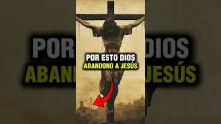 Por esto Dios abandono a Jes&uacute;s en la cruz 😭