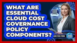 What Are Essential Cloud Cost Governance Policy Components?