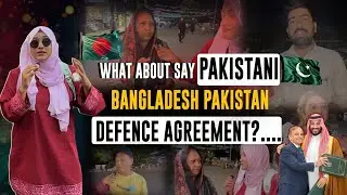 Pakistan public React about Bangladesh Pakistan if Sign a Defense Agreement Pakistani Public Opinion