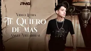 Te Quiero De Mas - Angel Villarreal (Video Letra)