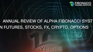 Annual Review of Alpha Fibonacci System on Futures, Stocks, FX, Crypto, Options | Fibonacci Trading
