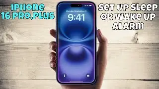 iPhone 16 Pro, Plus Set Up Sleep or Wake Up Alarm