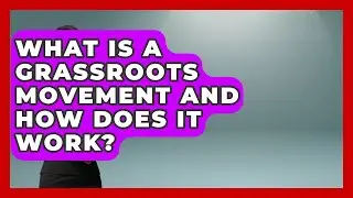 What Is a Grassroots Movement and How Does It Work? | Social Issues For Everyone News