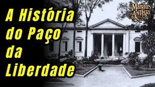 Paço da Liberdade em Manaus: Um Tesouro Histórico Esquecido!