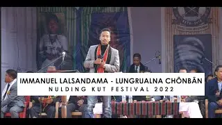 IMMANUEL LALSANDAMA - LUNGRUALNA CHONBAN (LIVE PERFORMANCE AT NULDING KUT FESTIVAL 2022)