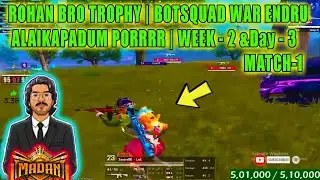 ROHAN BRO TROPHY | BOTSQUAD WAR ENDRU ALAIKAPADUM PORRRR | WEEK - 2 &Day- 3 MATCH-1 #btswar #madanop