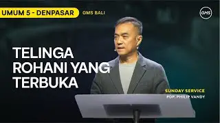 Telinga Rohani yang Terbuka - Pdp. Philip Vandy