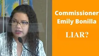 Commissioner Emily Bonilla caught Lying at a Commissioners Meeting | MAYOR CALLED HER OUT