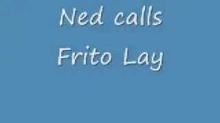 Ned calls Frito Lay