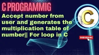 C Program accept number from user and generates the multiplication table of number ||for Loop in C