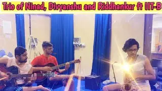 IIT Bombay Music Room ft Ninad, Divyanshu and Riddhankur 