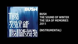 Bush - The Sound Of Winter [Custom Instrumental]